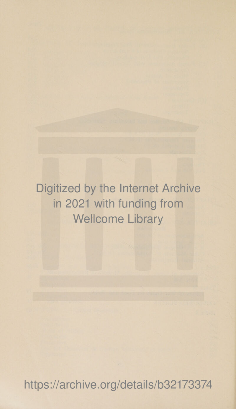 Digitized by the Internet Archive —in 2021 with funding from ~ Wellcome Library https://archive.org/details/b32173374 