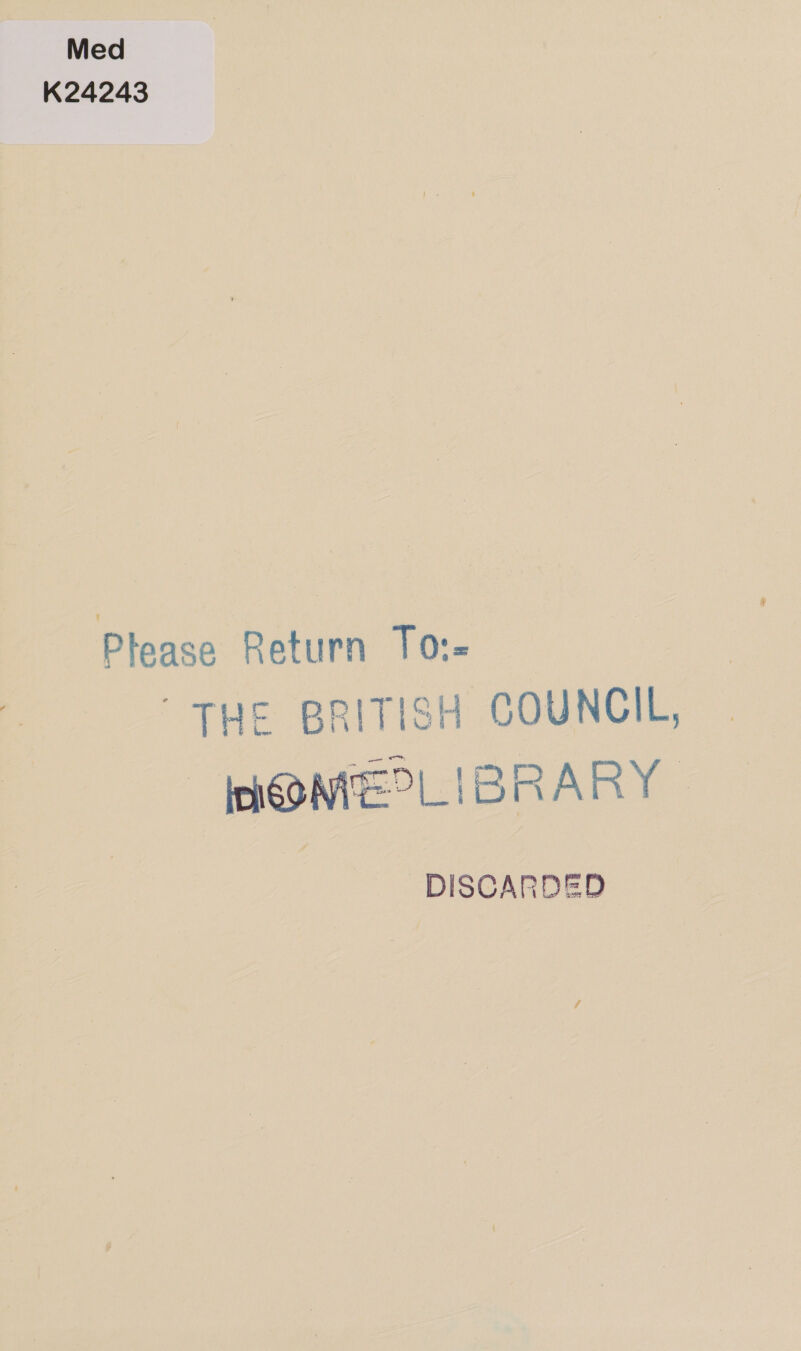 Med K24243 Please Return To: “THE BRITISH COUNCIL, PHOMESLIBRARY | DISCARDED