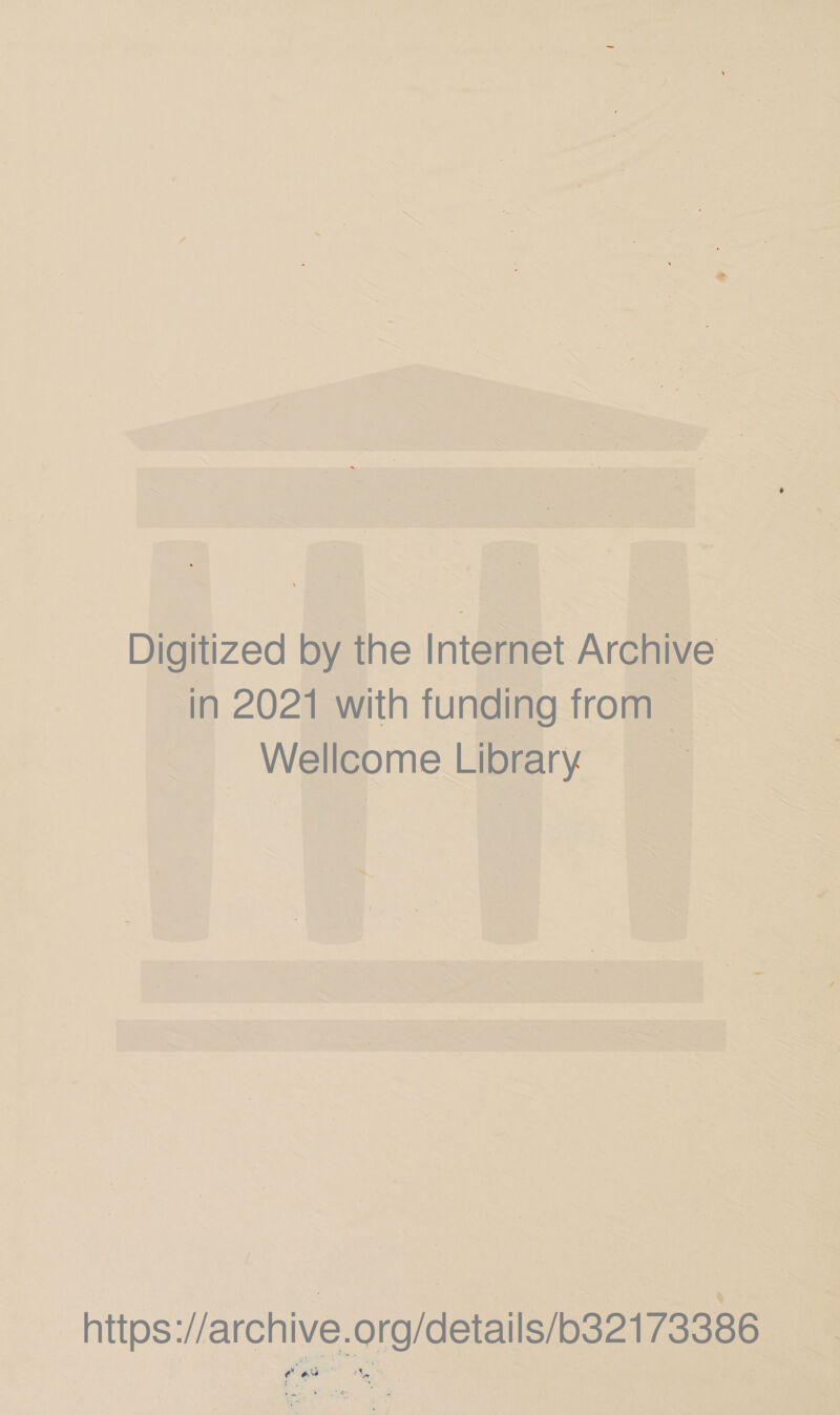 Digitized by the Internet Archive In 2021 with funding from Wellcome Library. | https J/archive. org/details/b321 73386
