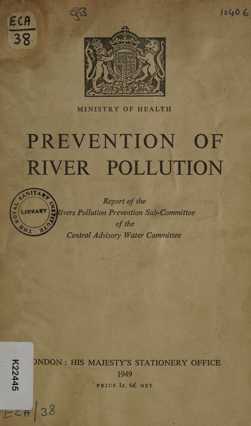  MINISTRY OF HEALTH - PREVENTION OF © _ RIVER POLLUTION   f: ia  Report of the . divers Pollution Prevention Sub-Committee | of the ; | Ree Central Advisory Water Committee ee.  % NDON: HIS MAJESTY’S STATIONERY OFFICE y es 1949 Pe . = * price Is. 6a. NET 