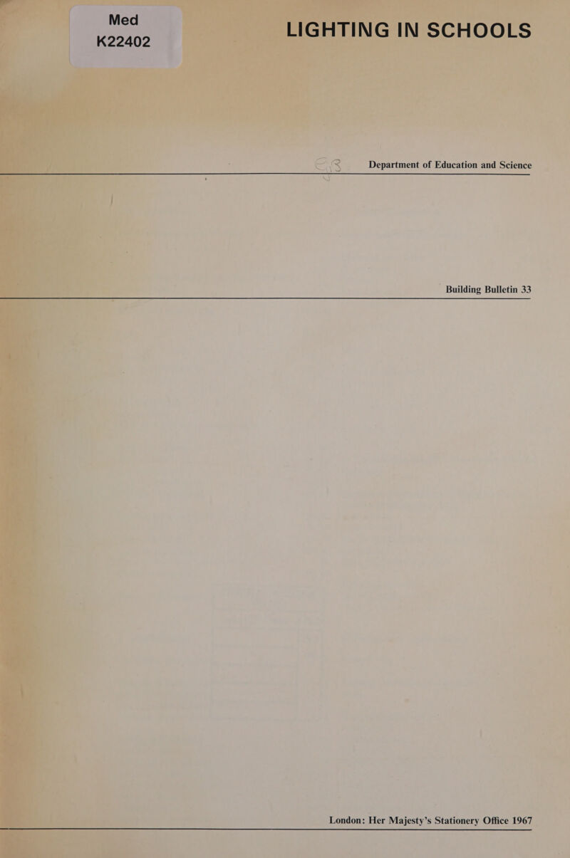 Med K22402 LIGHTING IN SCHOOLS Department of Education and Science - Building Bulletin 33 London: Her Majesty’s Stationery Office 1967