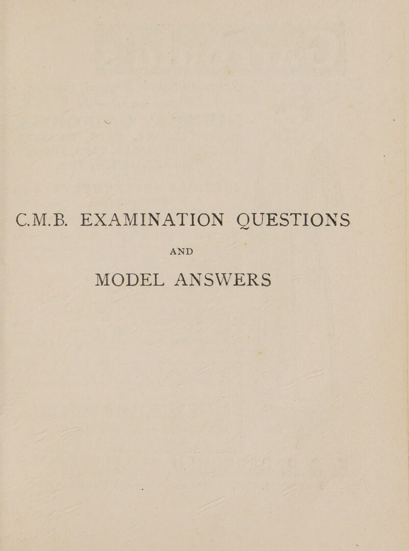 C.M.B. EXAMINATION QUESTIONS AND MODEL ANSWERS