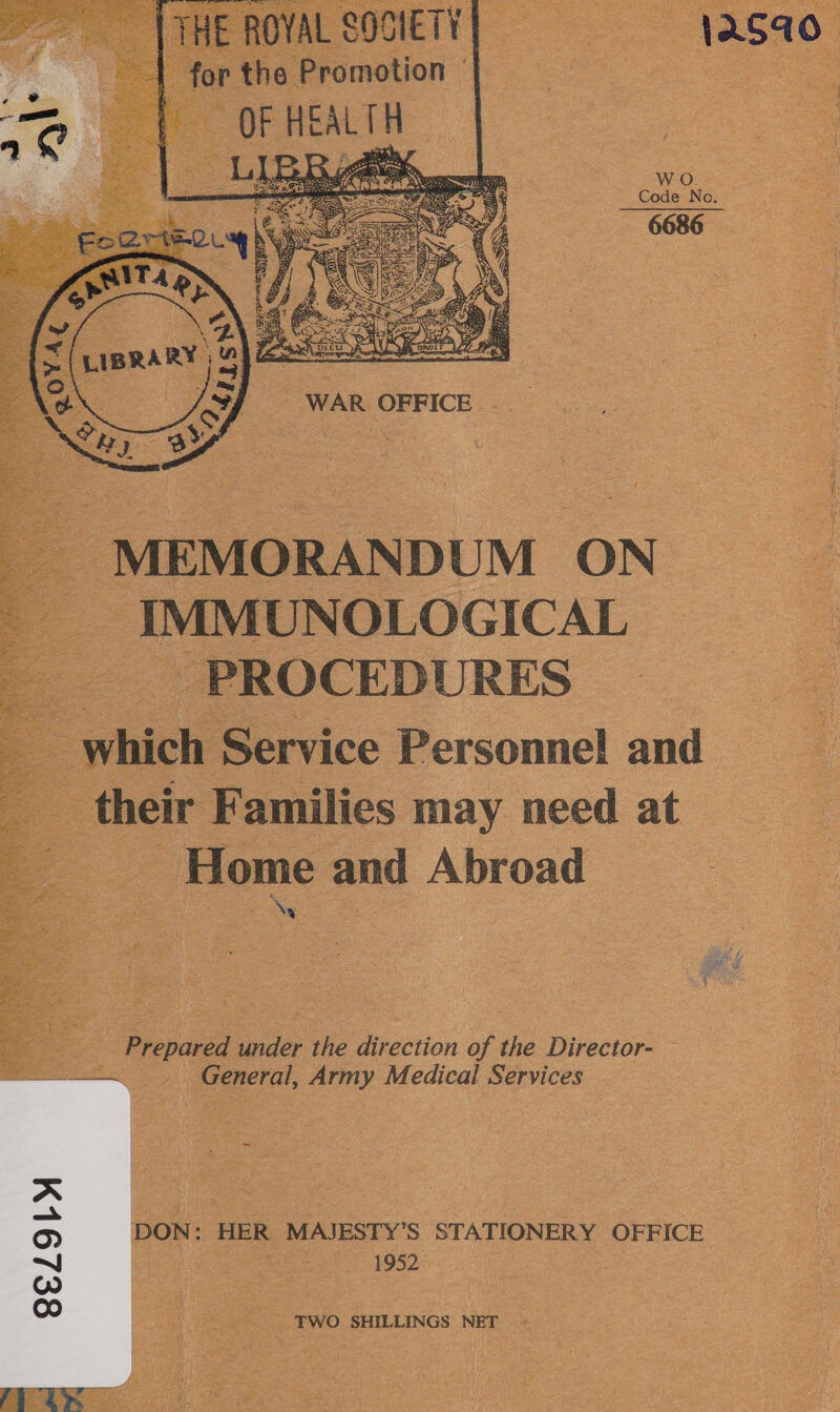 | THE ROYAL SOCIETY 12590 | for the Promotion — | OF aaeed    MEMORANDUM ON IMMUNOLOGICAL PROCEDURES which Service Personnel and ‘their Families may need at Home and Abroad Ny Prepared under the direction of the Director- General, Army Medical Services DON: HER MAJESTY’S STATIONERY OFFICE 1952 TWO. SHILLINGS NET 