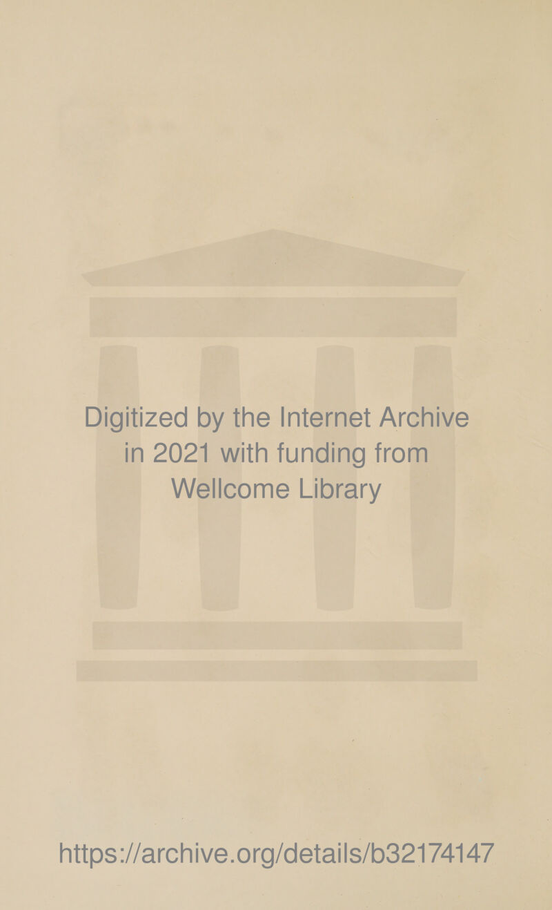 Digitized by the Internet Archive In 2021 with funding trom Wellcome Library https://archive.org/details/b32174147 —