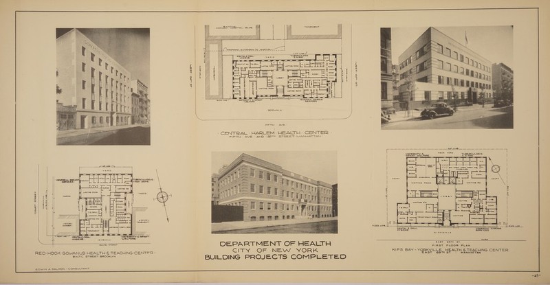 ae Uy yyy YY Yj, Ret, | Yj Yj Yi Y \ Yl § 8 nt i) M 4 2 i) 2 d 5 9 =| | | \ ! SN Lot une Z                         7 ies Be ‘a “TUBERCULOSIS: = GY De taka -YARD- °EK-RAY- — [o.: z all boc TOR Laer o ; . . . 4 RecJFPOTOT_ t | ‘I of £ y WAITING ROOM [» es Pee yan | S| 4 us 0) m ed { | : Yv “lie &lt; ~ TM ee es [a | D RAY Pt YT jo fm S = S eee m4 | je ¢ a » 5 Fd - LOBBY: exam || eee &gt;| 4 a] : cour | z 2 ek 2 roa = | 4 REC. oad | &gt; t g 2 4 . 4 3 | &amp; exam | | d 5 : : LAB m | tr WAITING ROOM ih ° 1 tal = M f 1 3 =| warring R00 , 3 ae S| = ee a il ae va ™ o— (ees ee fe “SLOG. LINE- “MATERNITY. INFANT: “VENEREAL DISEASE ° - SIDEWALK -  \  FIFTH - AVE:    -R | sila é EXAM.] EXAM.] EXAM.] EXAM. M.D.    {iis De ee eg PASSAGE                        = Ss So oe ss Dk RMI NET. ole i ieee cone. || . - \ pasties} STER|TRTITRIMT|LAB | T | 7 JCONF] EXAM i Re ERCULOSIS: &amp;- COURT Pn | COURT | “SaNuceS i AN - ABOVE. RX. | IS EEE WAITING RM | q la pS Fa] Tone , : z 4 : i eee rs, . : — Mn i Lom YARDS: | : a eh | “YARDS: . ror | ceesy li Mg = a ula 4 E a | 6 ; H y! Bak “Pd exam 1 i : WAITING R'm ened ene | ‘ wo4 or : : F 2 A ah | &amp; 5 | sais INF] J exam |] UL : y : nw fine | nN. lo rasa | | uy 77 | Ra SER (a) 7 ae | T.B. DRILL = NURSE | o | cL = PASSAGE STER. . 2 _—- — . | RES ! STER. —WarTtinG | | 7. Z nell WATING RM DRESSING RM poe | TREATMENT [TREATMENT | Z, N Pri: Uj, TENEMENT - j    OENTAL &amp; ORAL VENEREAL O'IS SE HYGIENE SERVICES Sit of~watn   LLL : — + DENTAL: &amp;: ORAL - - MATERNITY: -E-INFANT - “HYGIENE - Raloeacn ‘WELFARE - aE oT | DEPARTMENT OF HEALTH ar FIRST FLOOR PLAN RED:-HOOK: GOWANUS: HEALTH:€ -TEACHING:CENTER- a clans Sle NEW YORK hiPS SAY YORKVILLE. , @EACTH &amp; TEACHING CENTER BALTIC STREET: BROOKLYN BUILDING PROJECTS COMPLETED MANHATT EDWIN A.SALMON - CONSULTANT cURS      