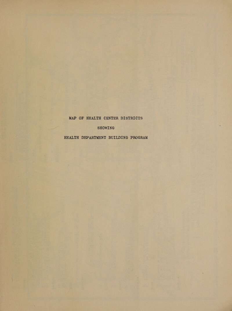 MAP OF HEALTH CENTER DISTRICTS SHOWING HEALTH DEPARTMENT BUILDING PROGRAM