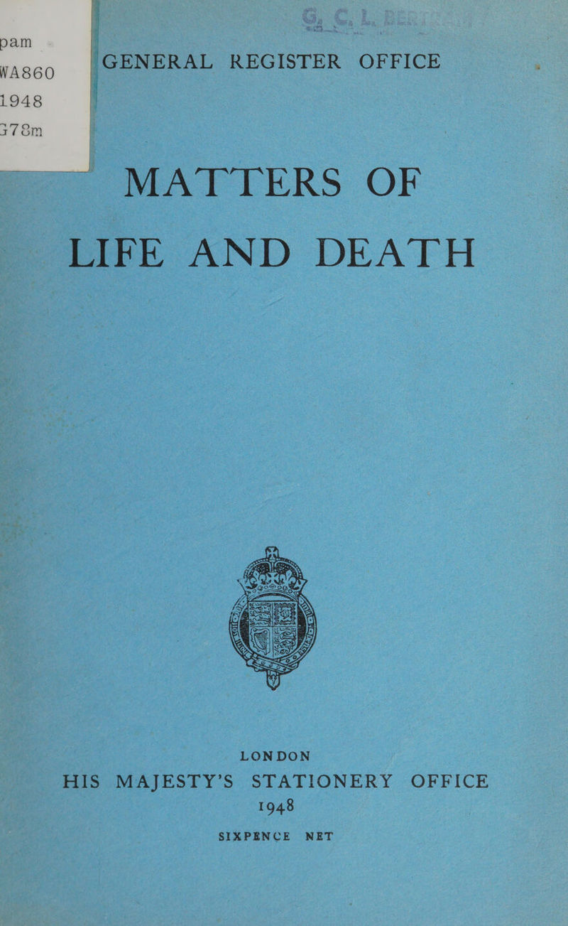 'GENERAL REGISTER OFFICE  MATTERS OF paith AND DEATH  His MAJESTY’S STATIONERY OFFICE 1948 SIXPENCE NET