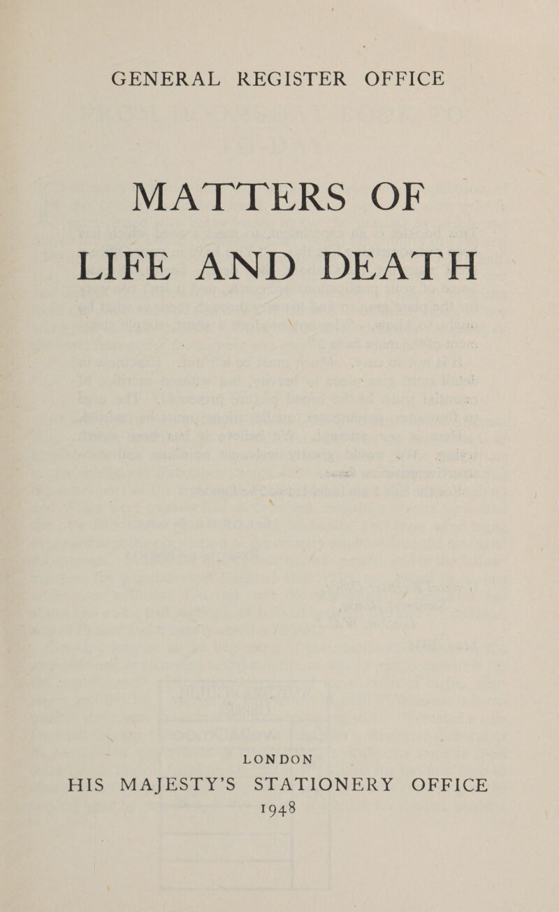 MATTERS OF LIFE AND DEATH LONDON His MAJESTY 'S SEATIONERY OFFICE 1948