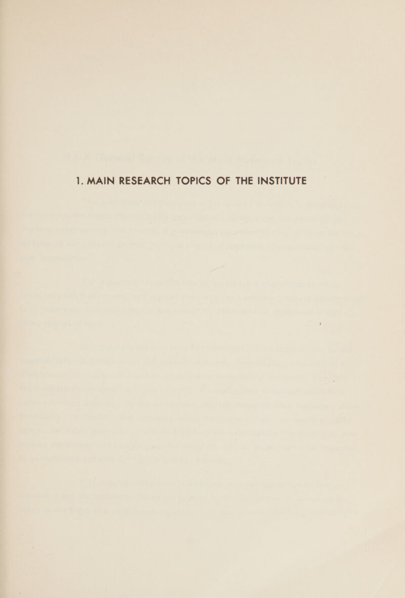 1. MAIN RESEARCH TOPICS OF THE INSTITUTE