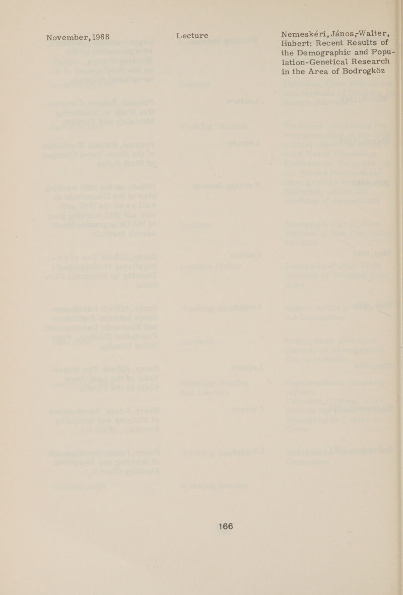 November, 1968 Lecture 166 a. Nemeskéri, Janos;Walter, Hubert: Recent Results of the Demographic and Popa lation-Genetical Research ~ in the Area of Bodrogk6z c q a