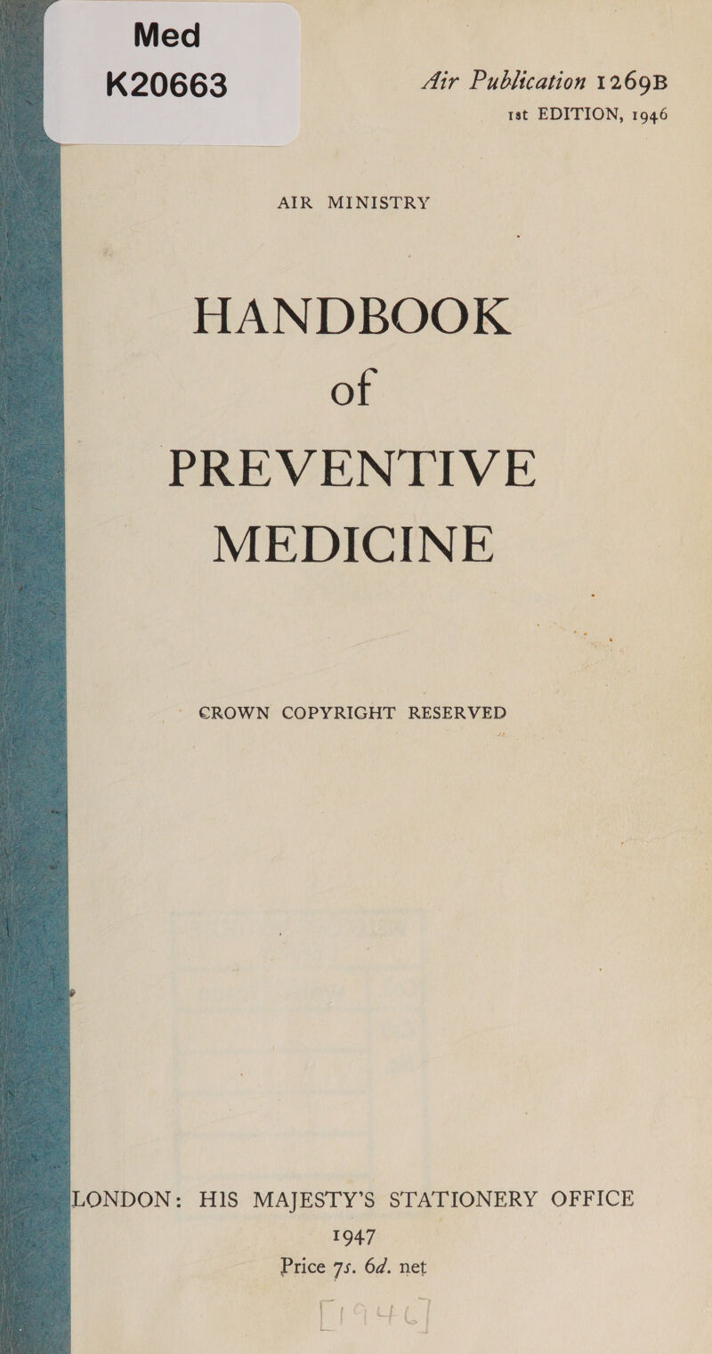  Med K20663 Air Publication 1269B _ tst EDITION, 1946 AIR MINISTRY HANDBOOK of -- €ROWN COPYRIGHT RESERVED LONDON: HIS MAJESTY’S STATIONERY OFFICE 1947 Price 7 6d. net rye]