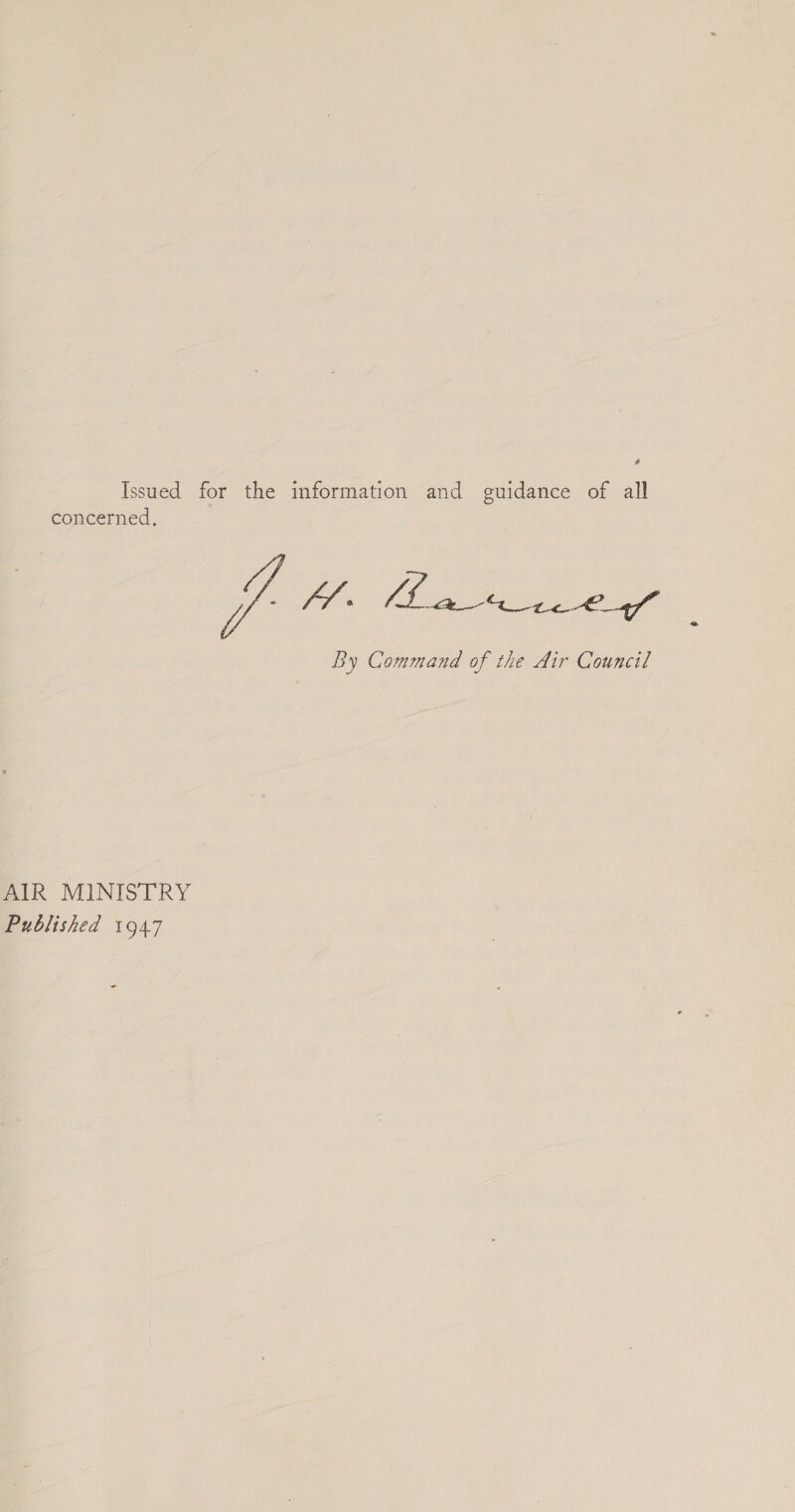 # Issued for the information and guidance of all concerned, vig Lf sees a By Command of the Air Council AIR MINISTRY Published 1947