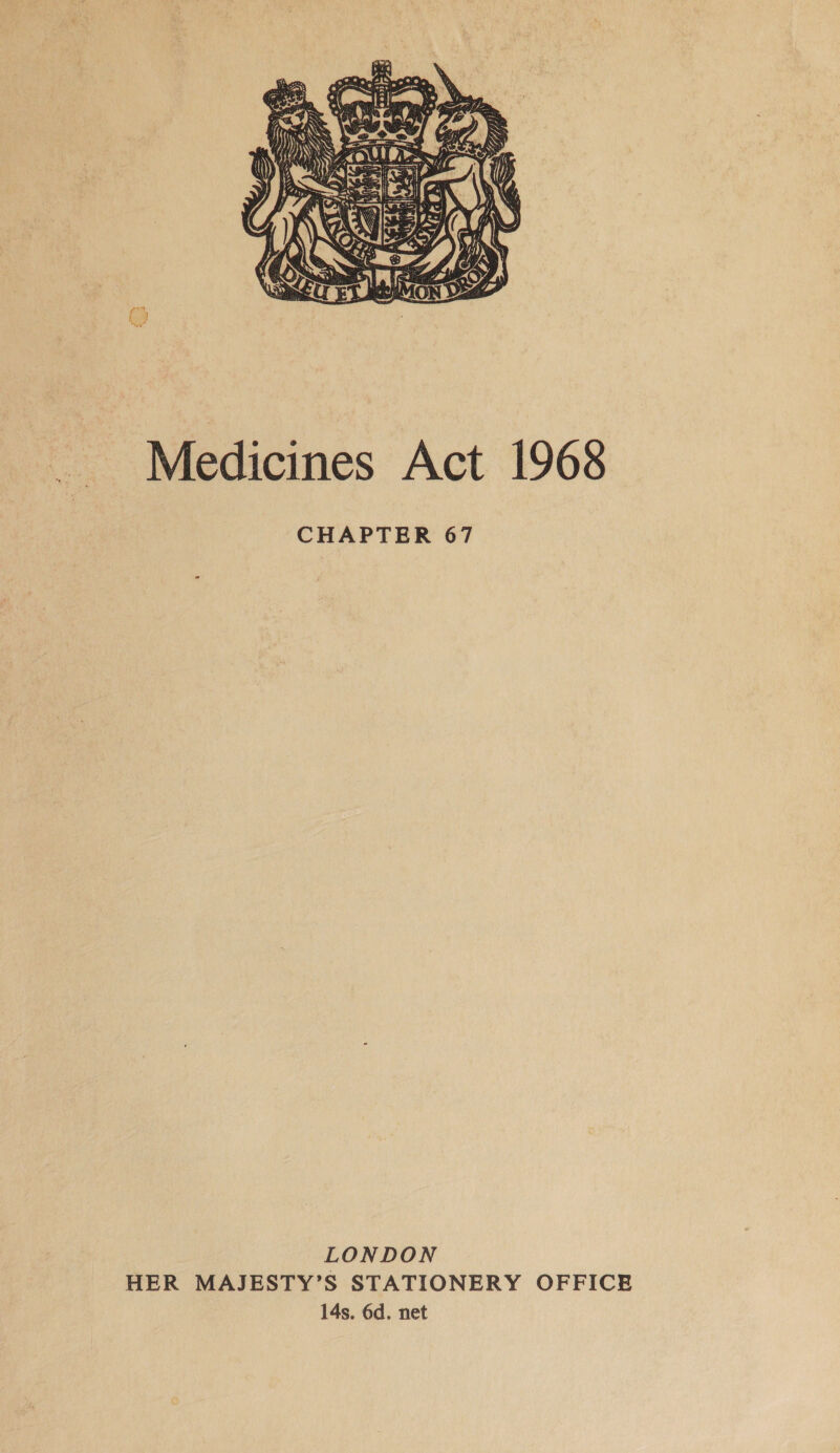  Medicines Act 1968 CHAPTER 67 LONDON HER MAJESTY’S STATIONERY OFFICE 14s. 6d. net