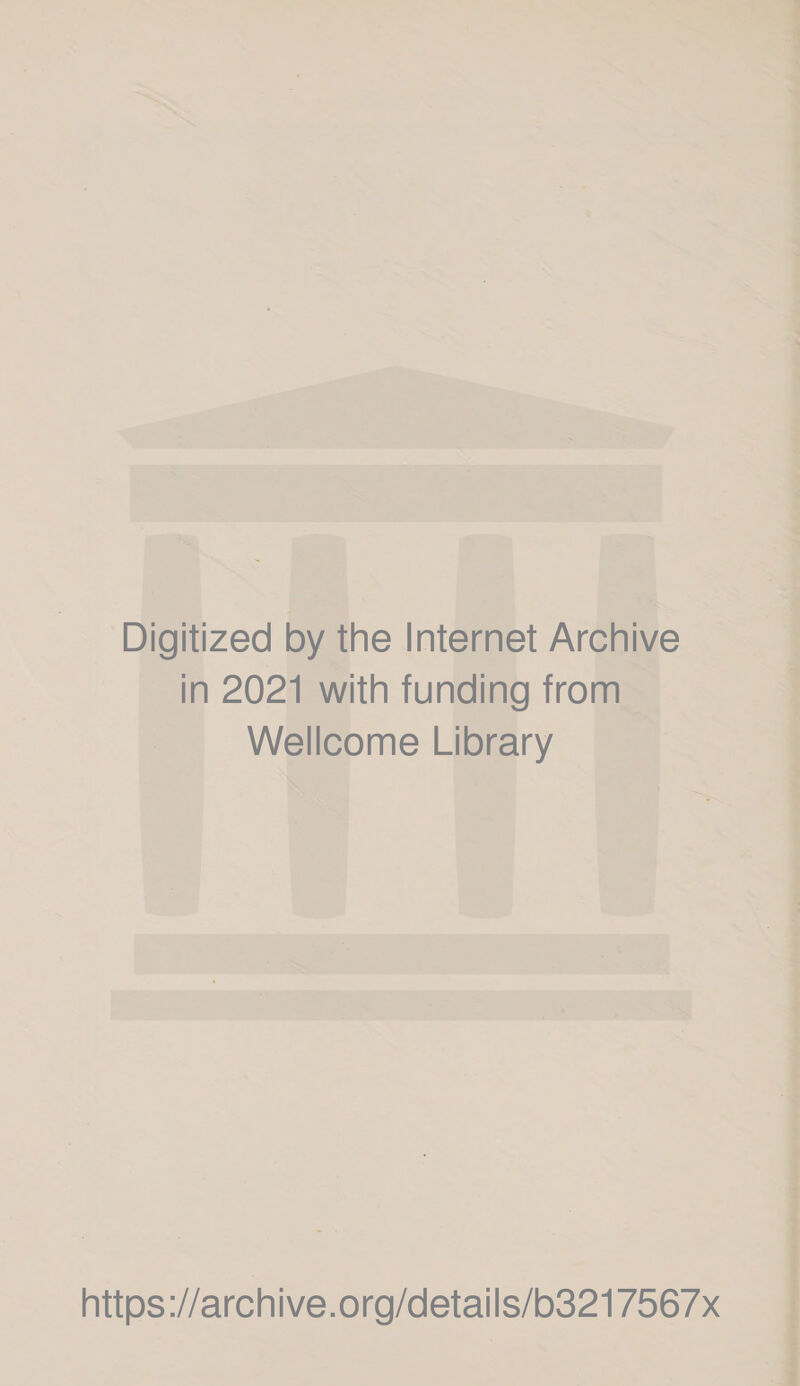 Digitized by the Internet Archive in 2021 with funding from Wellcome Library https://archive.org/details/b3217567x