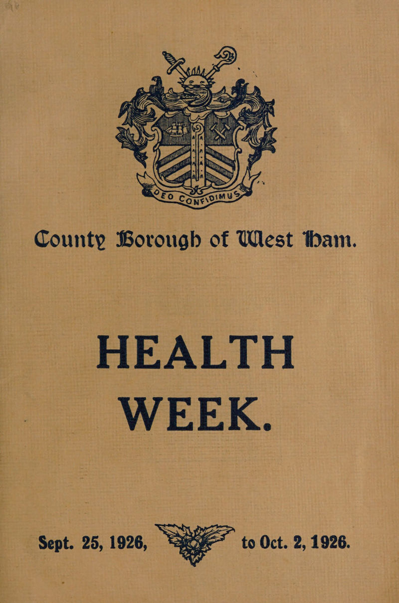 iS afin cS,  County Borough of West tham. HEALTH WEEK. Sept. 25, 1926, — to Oct. 2, 1926. 