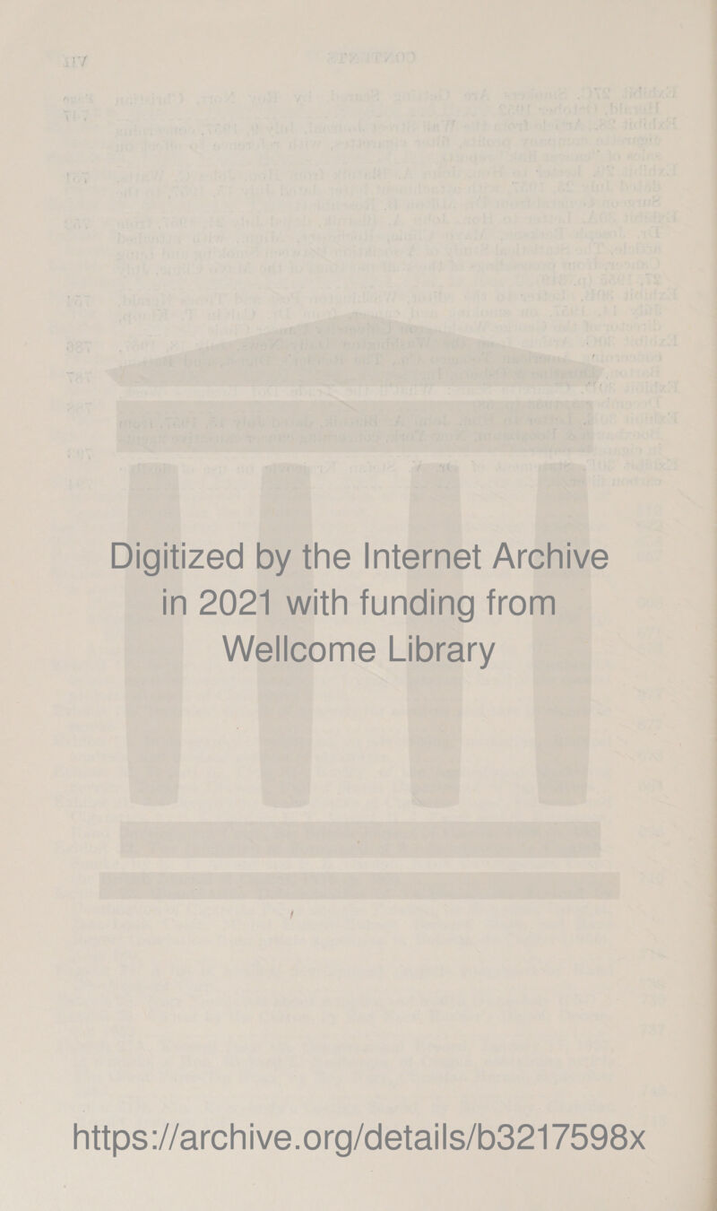 Digitized by the Internet Archive In 2021 with funding from Wellcome Library a —-—~ -  https://archive.org/details/o3217598x