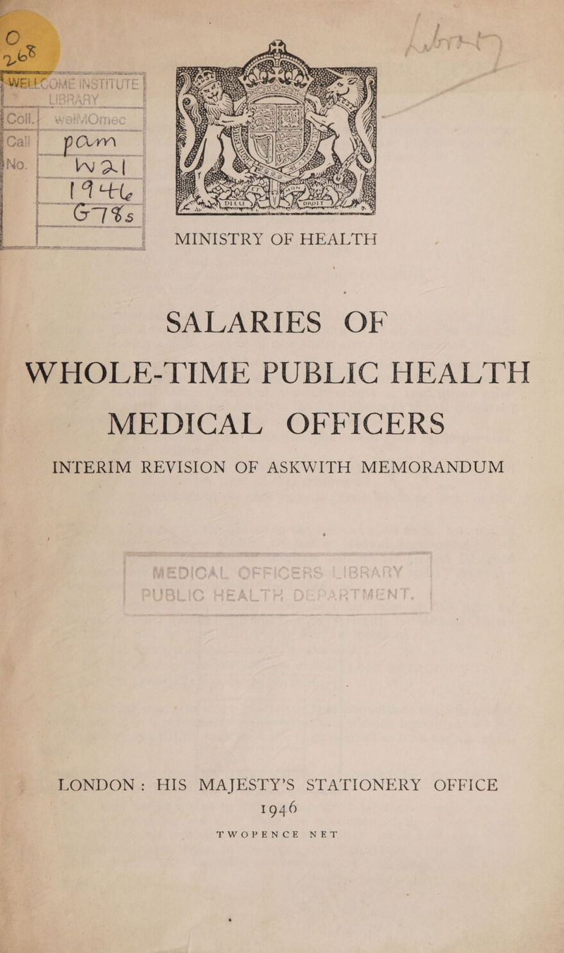 SALARIES OF WHOLE-TIME PUBLIC HEALTH MEDICAL OFFICERS INTERIM REVISION OF ASKWITH MEMORANDUM menvON:. His MAJESTY’S STATIONERY OFFICE 1946