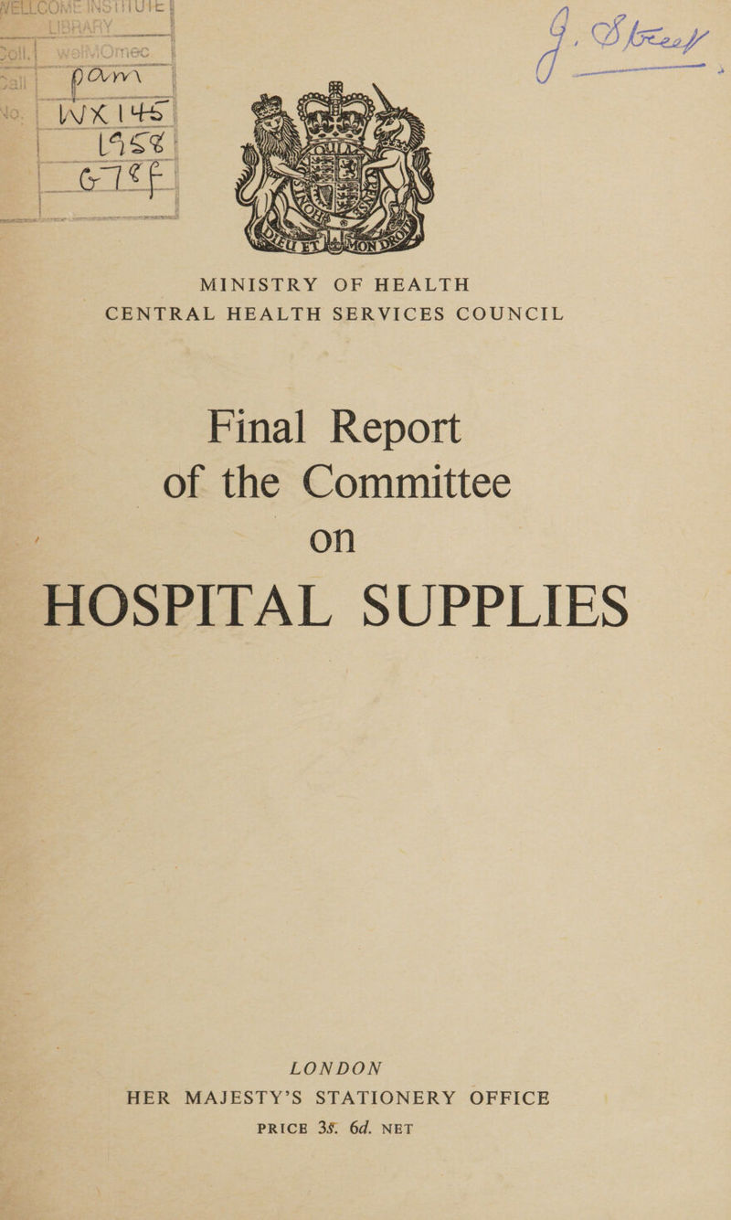 hg S  | MINISTRY OF HEALTH CENTRAL HEALTH SERVICES COUNCIL Final Report of the Committee on | HOSPITAL SUPPLIES LONDON HER MAJESTY’S STATIONERY OFFICE PRICE 38. 6d. NET