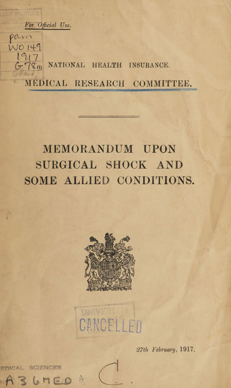  Ro my. - NATIONAL HHALTH INSURANCKH. M EDICAL _RESEARCH COMMITTEE. Pe chy Ura en cr AS  MEMORANDUM UPON SURGICAL SHOCK AND SOME ALLIED CONDITIONS.  CANCELLED 27th February, 1917. EDICAL SCIENCES WAS LNEO *