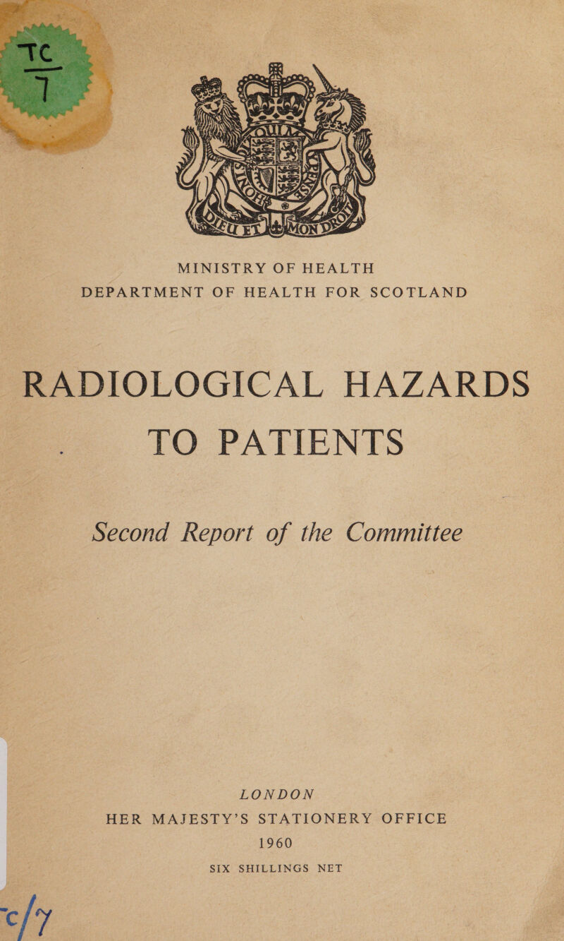  RADIOLOGICAL HAZARDS TO PATIENTS Second Report of the Committee LONDON HER MAJESTY’S STATIONERY OFFICE 1960 SIX SHILLINGS NET