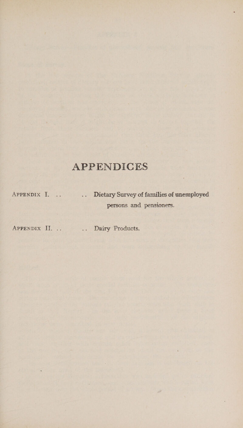 APPENDIX I. APPENDICES Dietary Survey of families of unemployed persons and pensioners. Dairy Products.