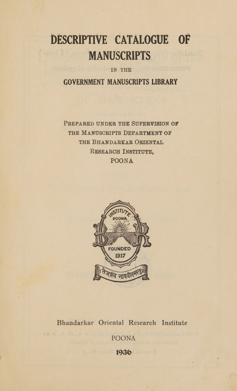 DESCRIPTIVE CATALOGUE OF ~ MANUSCRIPTS © | GOVERNMENT MANUSCRIPTS LIBRARY  Bhandarkar Oriental Research Institute casein 6 (as 1936.