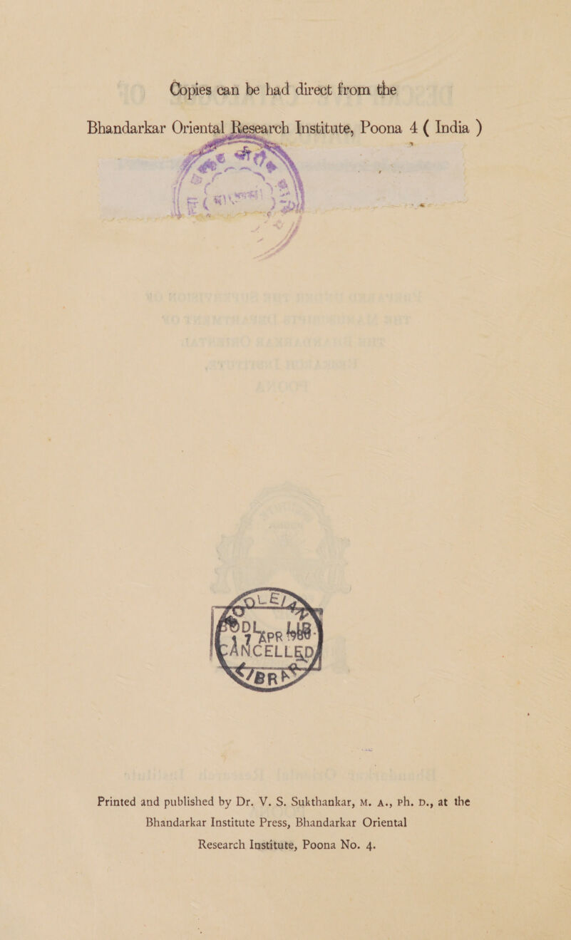   Printed and published by Dr. V. S. Sukthankar, M. a., ph. p., at the Bhandarkar Institute Press, Bhandarkar Oriental