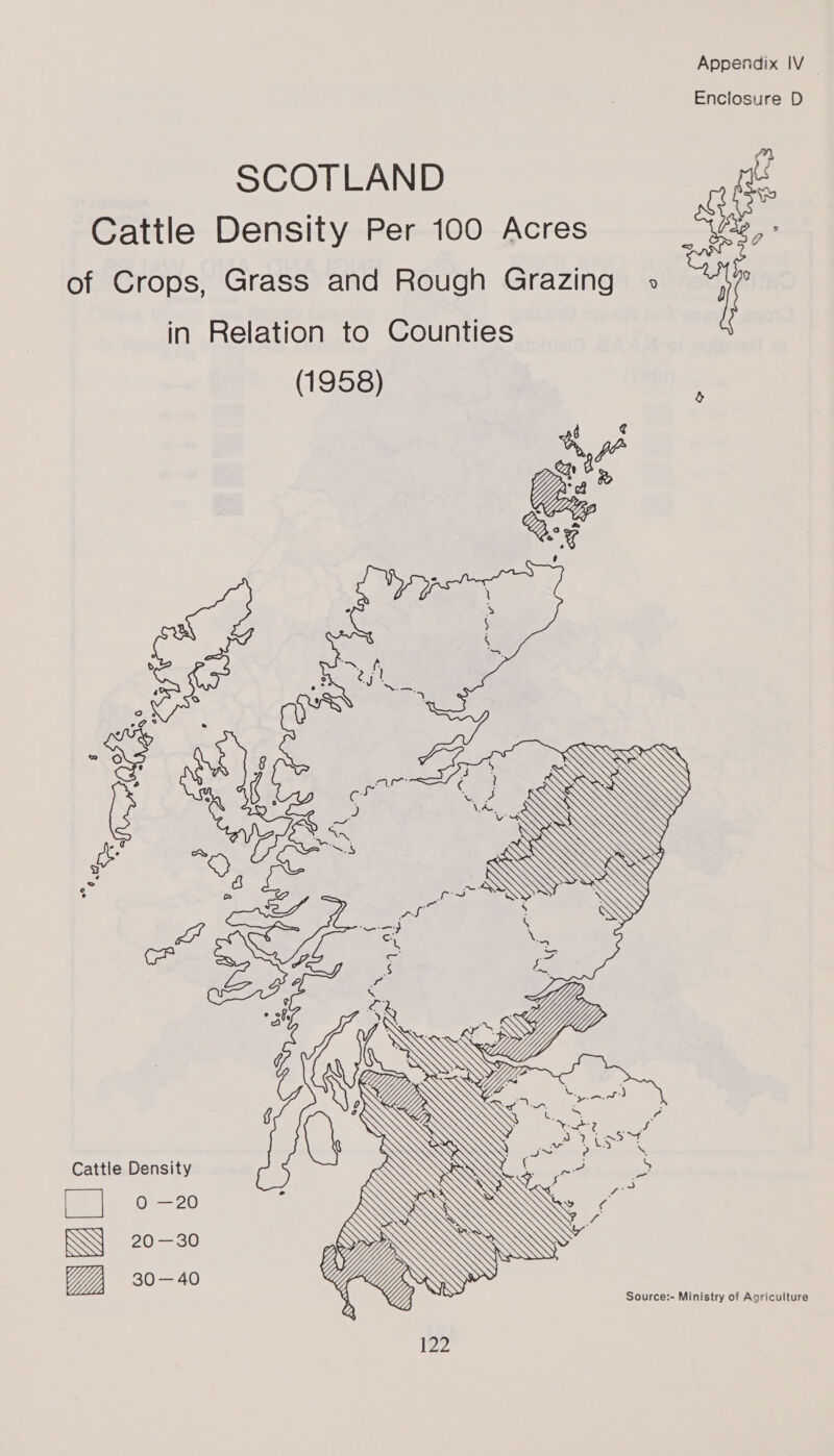 Enclosure D SCOTLAND Cattle Density Per 100 Acres of Crops, Grass and Rough Grazing &gt; in Relation to Counties (1958) .  8 OPC at rz) on 7 7) e Sse a e A L = et AS er oe .\QG ee ro 5-7 : or aS, 2 ag | : : SE YJ IW      WG WY \ femelle 7 a } : at 30 —40 CG Q)  NS