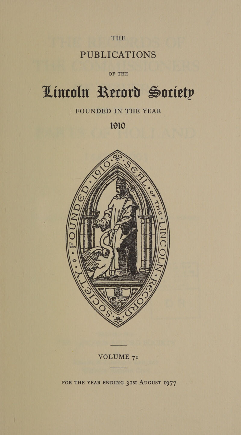 THE PUBLICATIONS  VOLUME 71 —_—_— FOR THE YEAR ENDING 31st AUGUST 1977