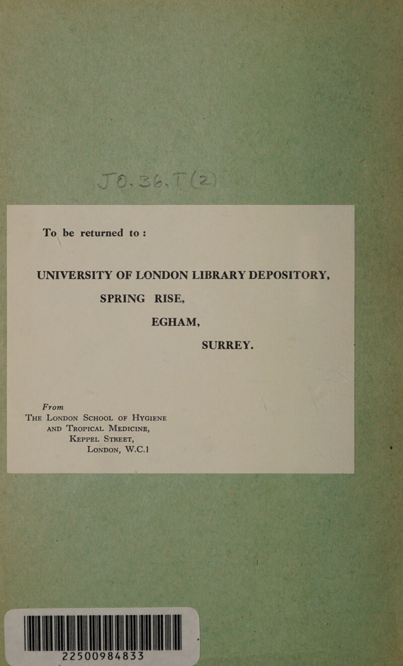 To be returned to : SPRING RISE, EGHAM, SURREY. From THE LoNDON SCHOOL OF HYGIENE AND TROPICAL MEDICINE, KEPPEL STREET, Lonpon, W.C.I  