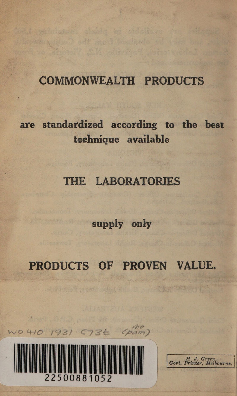 COMMONWEALTH PRODUCTS are standardized according to the best technique available THE LABORATORIES supply only PRODUCTS OF PROVEN VALUE. L eh y =F FP 2 ~ | | | } | | | ly OTH      HW. J. Green, Govt. Printer, Melbourne. ||