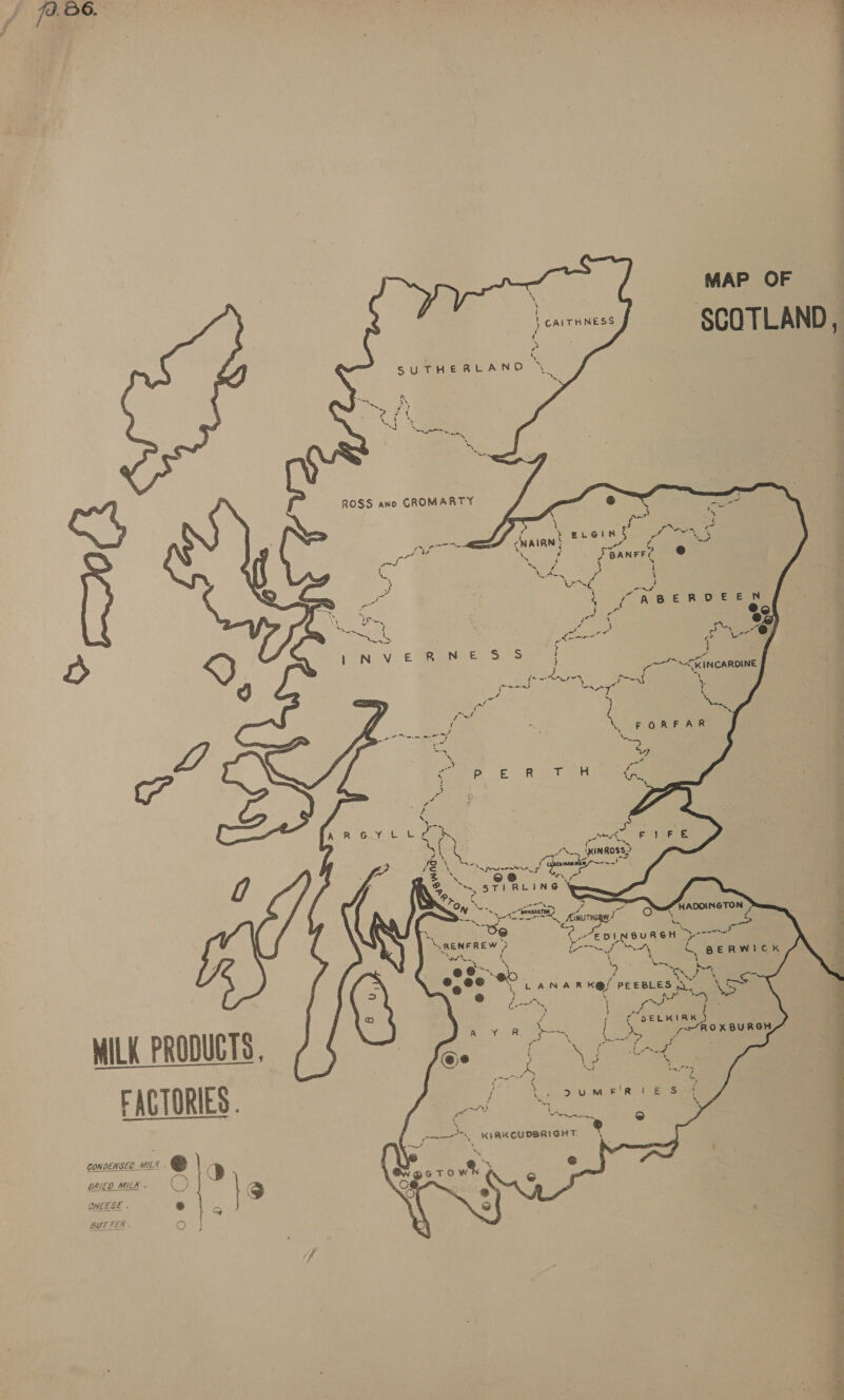 jv. 566.  CHEESE . BUTTER . ( ai pel &amp; &gt;» d pas X ‘ i ‘ CAITHNESS iy MAP OF i Pa 4 % . ae B : S ce nwt  f ‘ es PX nL, oa i S eeGin. $0 7 vee (NAIRN i x ° # eer RC clay ~ ne ye Via ts i Lamy &amp; j Hy Sei =f 4 A 8 E£ RiDEERES i iat @ (ew 4 Bs ei ks n, e ee iS en ; 3 iy j oe 3 ipa &lt;Kincaroine a trie Prong poe ON a \ s YN 4 tes Ona HADDINGTON ‘S er | f i geRwick hoe iy .e! 5 des A boa, Sf ee \ CS ese ¥ L ANA n Kes PEEBLES \) eT ; ds es, \ pe | fl ‘ 4 » ae 7 ¢ j C ey K ‘ ax} Ae oY ey Re -- 5, ROXBU RGH \ eee @e Pa Lo ‘ 7 Pera Be ei, Oy 4 “s / we &gt; UM &amp;'R | EB SI4 wot c% fe) ON seme, ( oe 2 2 os KIAKCUDBRIGHT \ &gt; % ‘ i up &amp; Ov @cTo wh ra Ps Os } O s i @ 4 - Se a — — 7 os ee hr