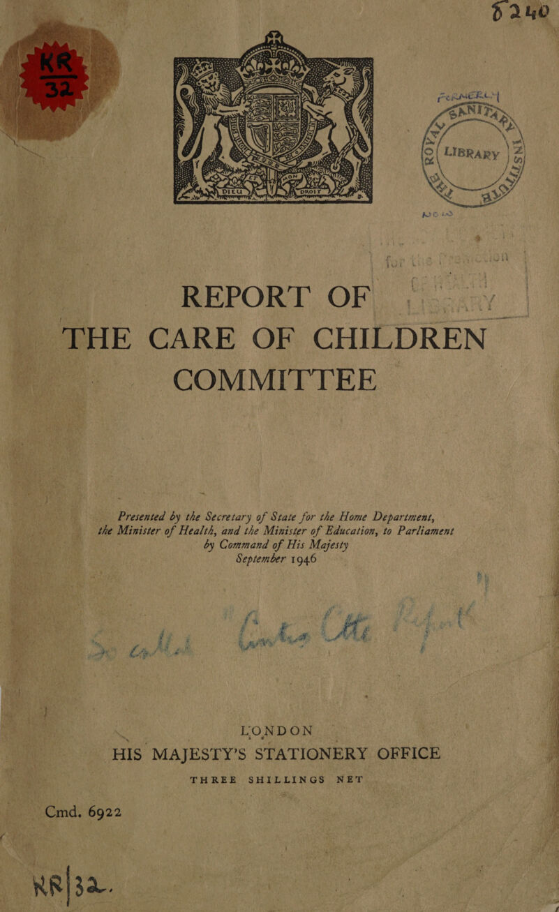  Presented by the Secretary of State for the Home Department, the painisicr of Health, and the Minister of Education, to Parliament by Command of His Majesty September 1946  LONDON... | “HIS MAJESTY’S STATIONERY OREICE THREE SHILLINGS NET Cm. 6922 RR[32. Set SS ee Sis Sing es = Let LESS AR Is ae gate =. = RE Se eS oy rae NG ee