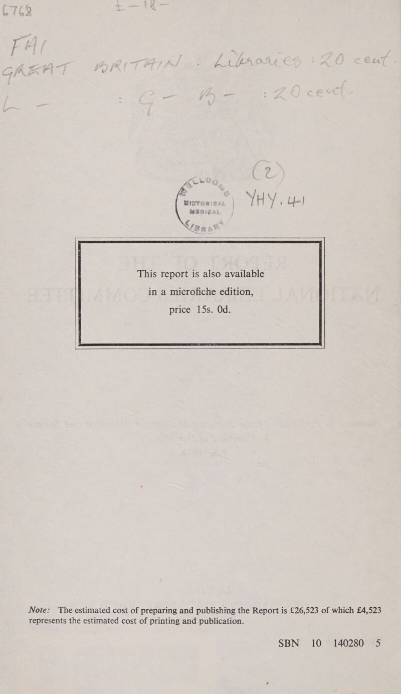  a 5 ) C Zo, ke Oey Ay, a MEBIGA | € 7 1 om py“ This report is also available in a microfiche edition,  Note: The estimated cost of preparing and publishing the Report is £26,523 of which £4,523 represents the estimated cost of printing and publication. SBN 10 140280 5