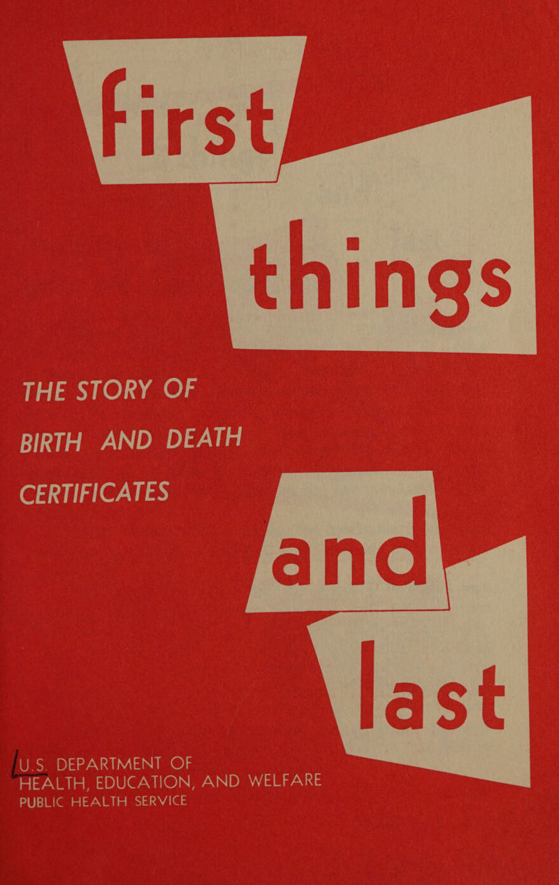  THE STORY OF BIRTH AND DEATH CERTIFICATES  U.S. DEPARTMENT OF HEALTH, EDUCATION, AND WELFARE PUBLIC HEALTH SERVICE