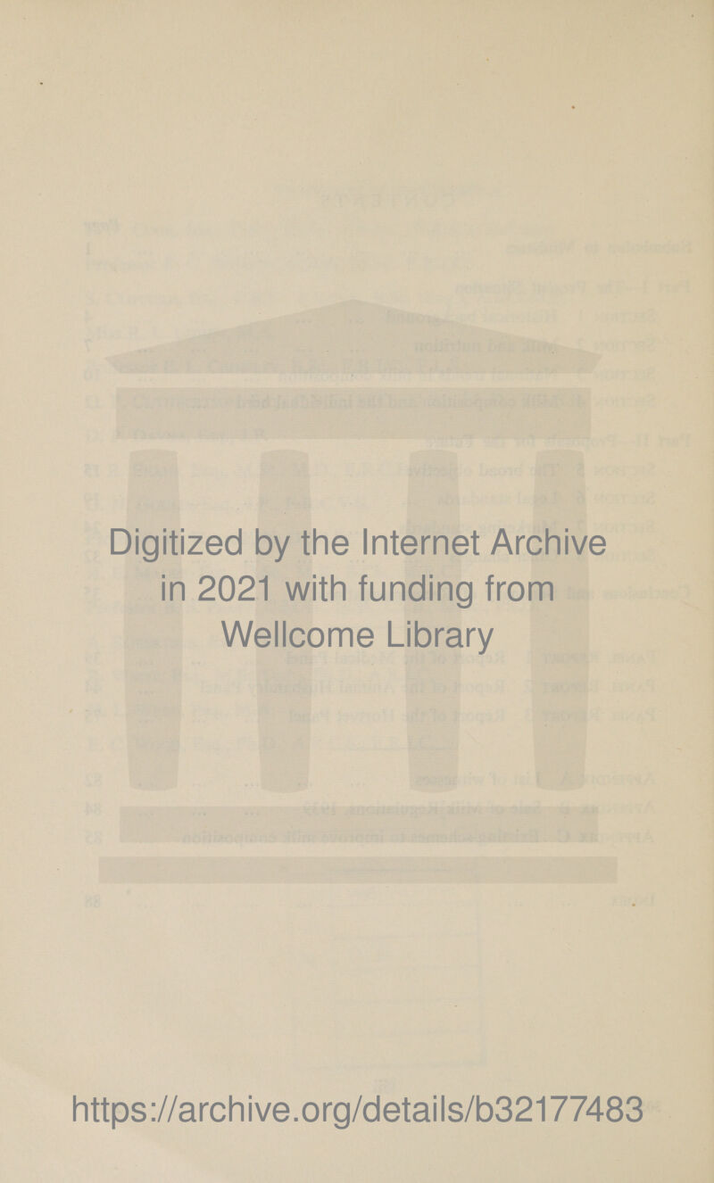  Digitized by the Internet Archive in 2021 with funding from Wellcome Library https://archive.org/details/b3217 7483 —