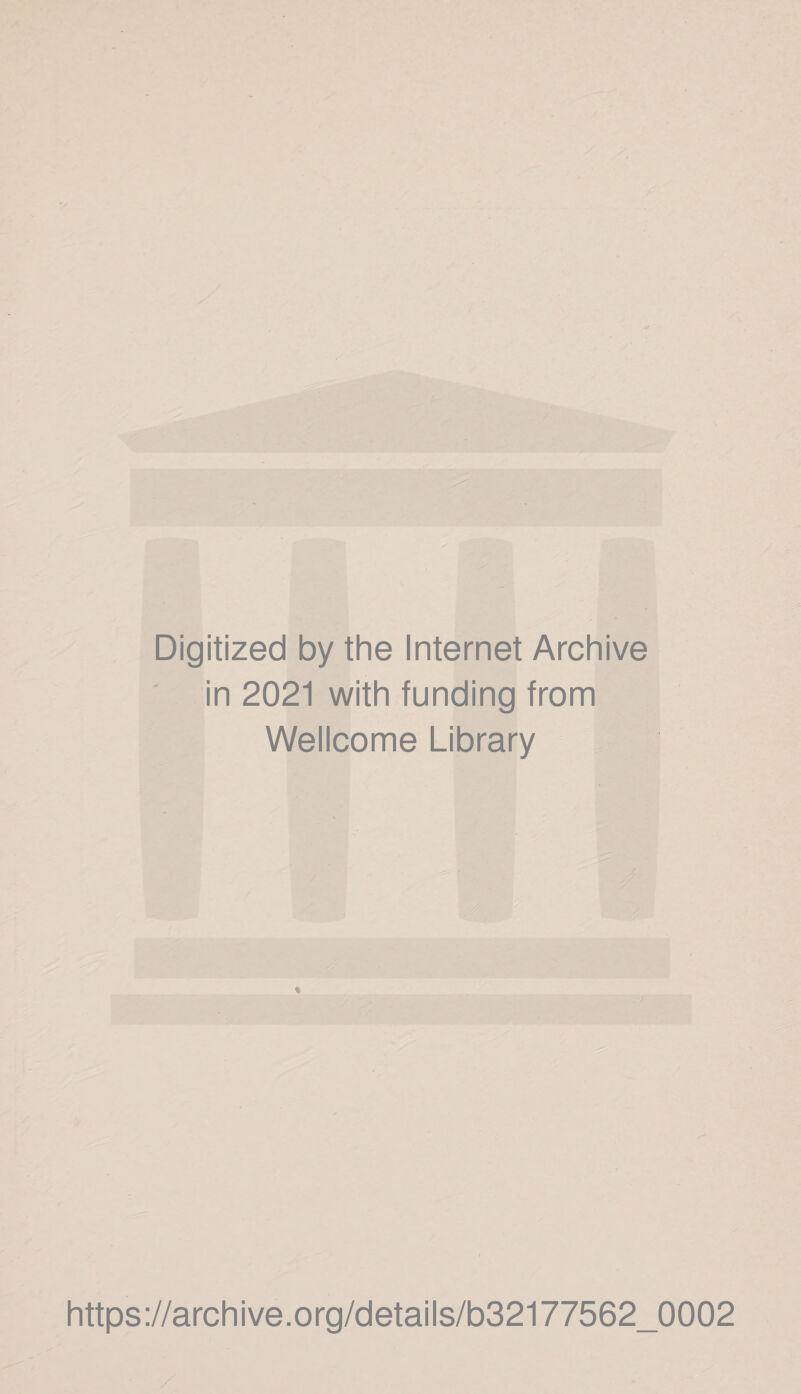 Digitized by the Internet Archive in 2021 with funding from Wellcome Library https://archive.org/details/032177562 0002