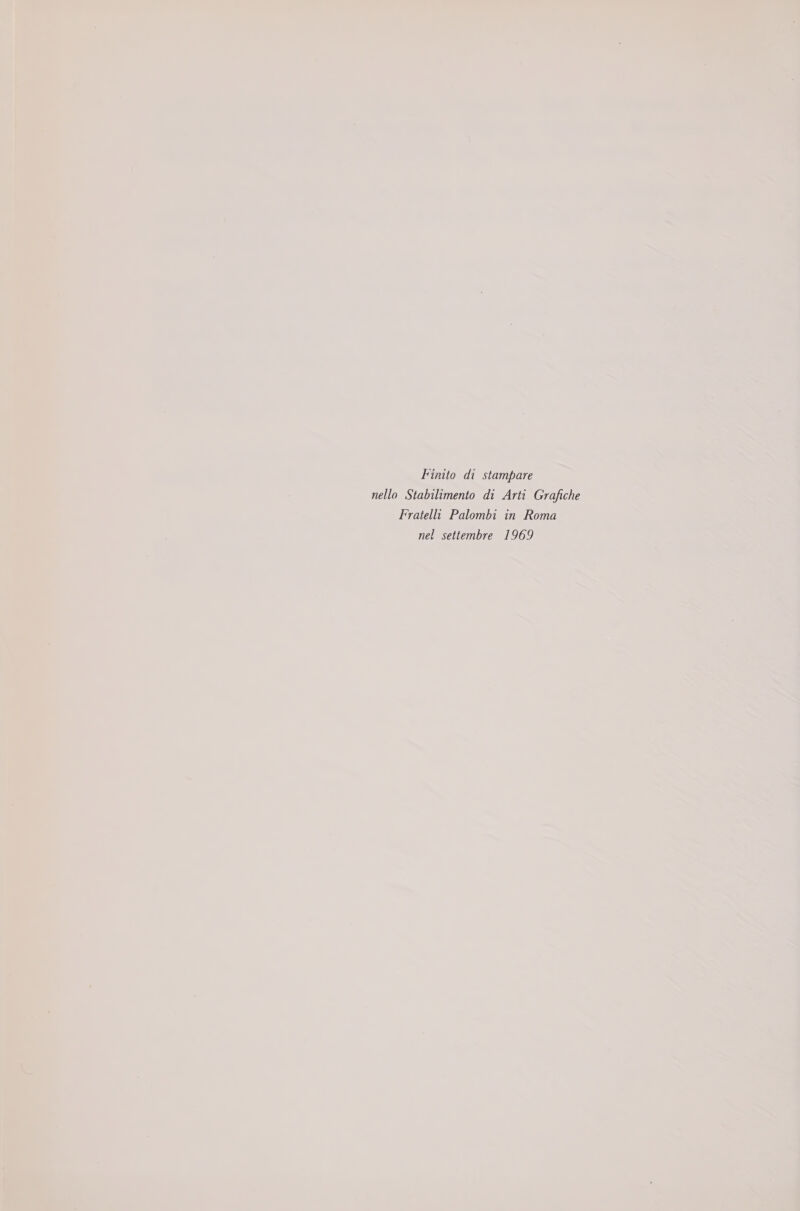 Finito di stampare nello Stabilimento di Arti Grafiche Fratelli Palombi in Roma nel settembre 1969