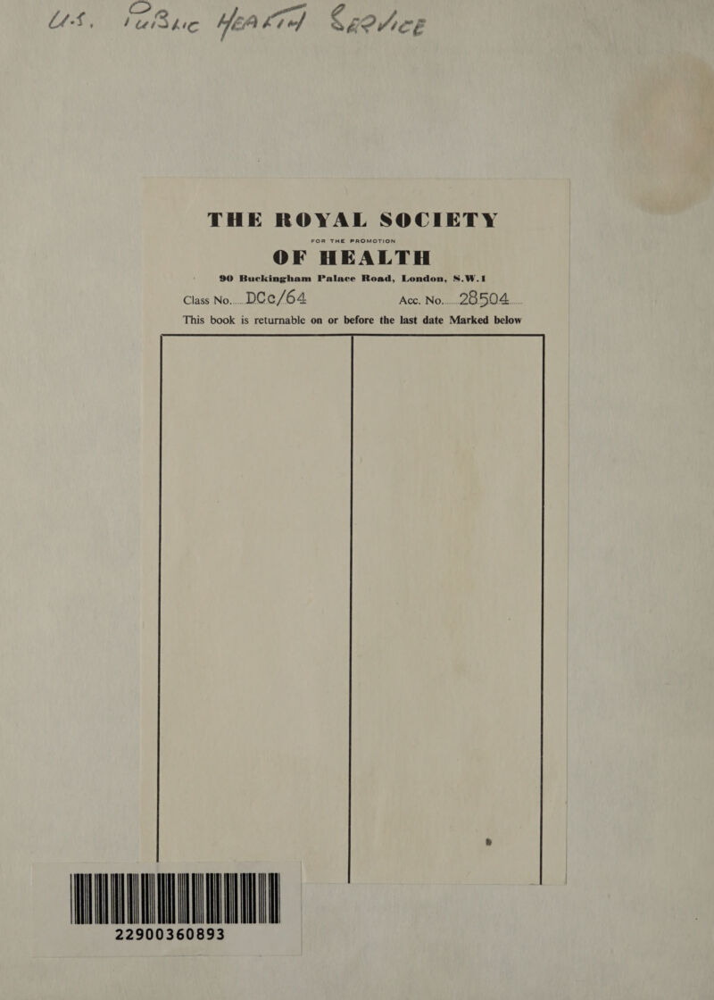 ~Y f ye fs po hh a po 3 lé-t, i “iS hie Mee é 1 tof me &amp; Oe g THE ROYAL SOCIETY FOR THE PROMOTION OF HEALTH 90 Buckingham Palace Road, London, 8.W.1 Class No...... NC /64 Ace sNore.. 28504 Nays This book is returnable on or before the last date Marked below HULL