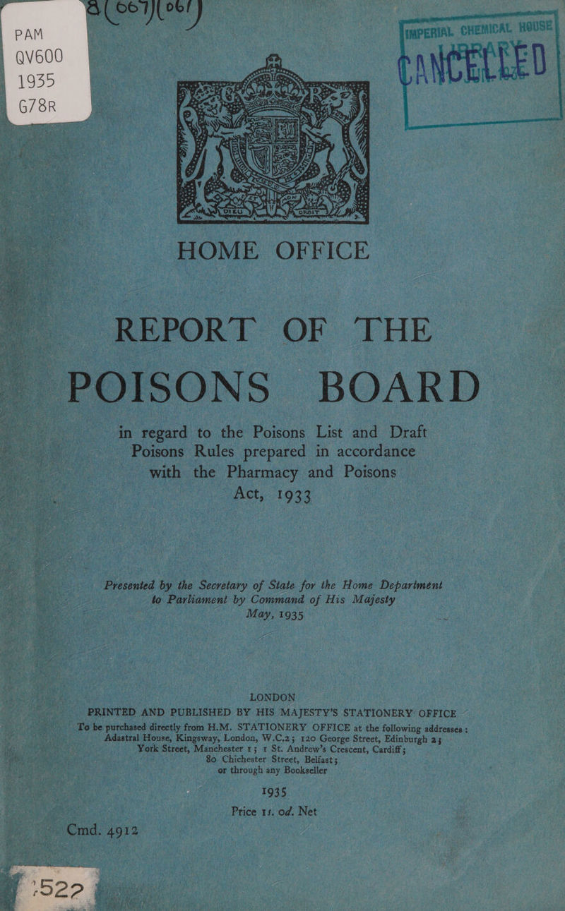 67] { oof   REPORT OF THE  in regard to the Poisons List and Draft Poisons Rules prepared in accordance with the Pharmacy and Poisons : 1 Bet. 1933 - Presented by the Secretary of State. for the Home Department — to Parliament by Command of His Majesty May, 1935 os | LONDON PRINTED AND PUBLISHED BY HIS MAJESTY’S STATIONERY OFFICE ~ To be purchased directly from H.M. STATIONERY OFFICE at the following addresses : Adastral House, Kingsway, London, W.C.2; 120 George Street, Edinburgh 2; - York Street, Manchester 1; 1 St. Andrew’s Crescent, Cardiff; 80 Chichester Street, Belfast; or through any Bookseller ae 1935 Price 15. od. Net Cmd. 4912 