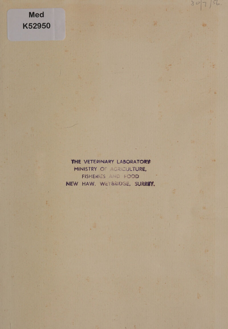 Med K52950 THE VETERINARY LABORATORE MINISTRY OF AGRICULTURE, FISHERIES AMD FOOD NEW HAW, WcYSRiIDGE, SURREY.