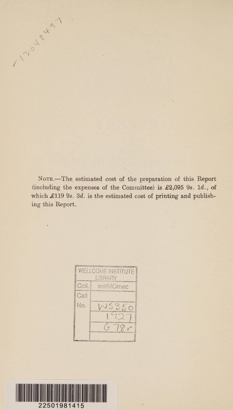 Note.—The estimated cost of the preparation of this Report (including the expenses of the Committee) is £2,095 9s. 1d., of which £119 9s. 3d. is the estimated cost of doer and publish- ing this pie    RESIST ST LF yar aI My Wii : i ae | an A all | rOhei= E i @ BOWE a3 STITUTE @ bi 3 Hl MPA RY el i i 4 Sd bet ¥ } ir einen eter SSeS ORR a ae eanermeef | Goo ao ik A fe iG yh DUR G VALERIE AT ir oes | fe SEE | as Gh Ea Kot O FS . SS SS ERO UI ICDA cern wee aceere a | im q Bg bs Bi fy By iN ( eer ORS SSIES Swe A) on 5 ay gE r a i ) V \ No ok oO i f c/ oe) 4 5 Meee i JF « t i i a: L LA ff a ee i as Gir RES SI re ego, mess essa ae fh ara SSBC ARID AE a a 22501981415