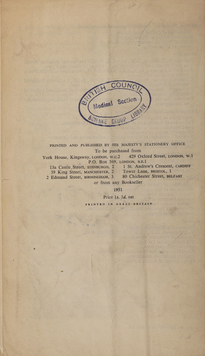    SHE BIO 7 PRINTED AND PUBLISHED BY HIS MAJESTY’S STATIONERY OFFICE Tobe purchased from York House, Kingsway, LONDON, W.C.2 429 Oxford Street, LONDON, W.1 _ P.O. Box 569, LONDON, S.E.1 13a Castle, Street, EDINBURGH, 2 1 St. Andrew’s Crescent, CARDIFF 39 King Street, MANCHESTER, 2) Tower Lane, BRISTOL, 1 : 2 Edmund Street, BIRMINGHAM, 3 80 Chichester Street, BELFAST or from any Bookseller 1951 Price 1s. 3d. net PRINTED IN GREAT BRITAIN.
