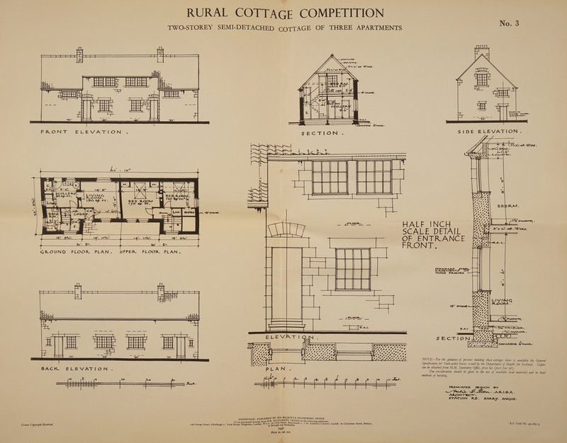 TWO-STOREY SEMI-DETACHED COTTAGE OF THREE APARTMENTS   BRONT ELEVATION .     Z ; 12 sToss . *e Ee :  ‘A 7      Loy eee BEBE GROUND FLOOR PLAN. UPPER. FLOOR. PLAN. 7PFLooR_ ——— (SS ee = bs [Raa LS eee   HIS MAJESTY'S STATIONERY OFFICE : PUBLISHED BY 2 : Peano ee from H.M, STATIONERY OFFICE at the following addresses : i ased : ol 1938 Price Is. od. net Crown Copyright Reserved.  No. 3  SASS WOOD FRAMES. NOTE—For the guidance of persons building these cottages there is available the General Specification for State-aided houses issued by the Department of Health for Scotland. Copies can be obtained from H.M. Stationery Office, price 6d. (post free 7d.) Due consideration should be given to the use of available local materials and to local methods of building. PREMIATED DESIGN 6Y Ww chu, FE. -ARAGBA . ARCHITECT. STATION RD. BARRY. ANGUS.