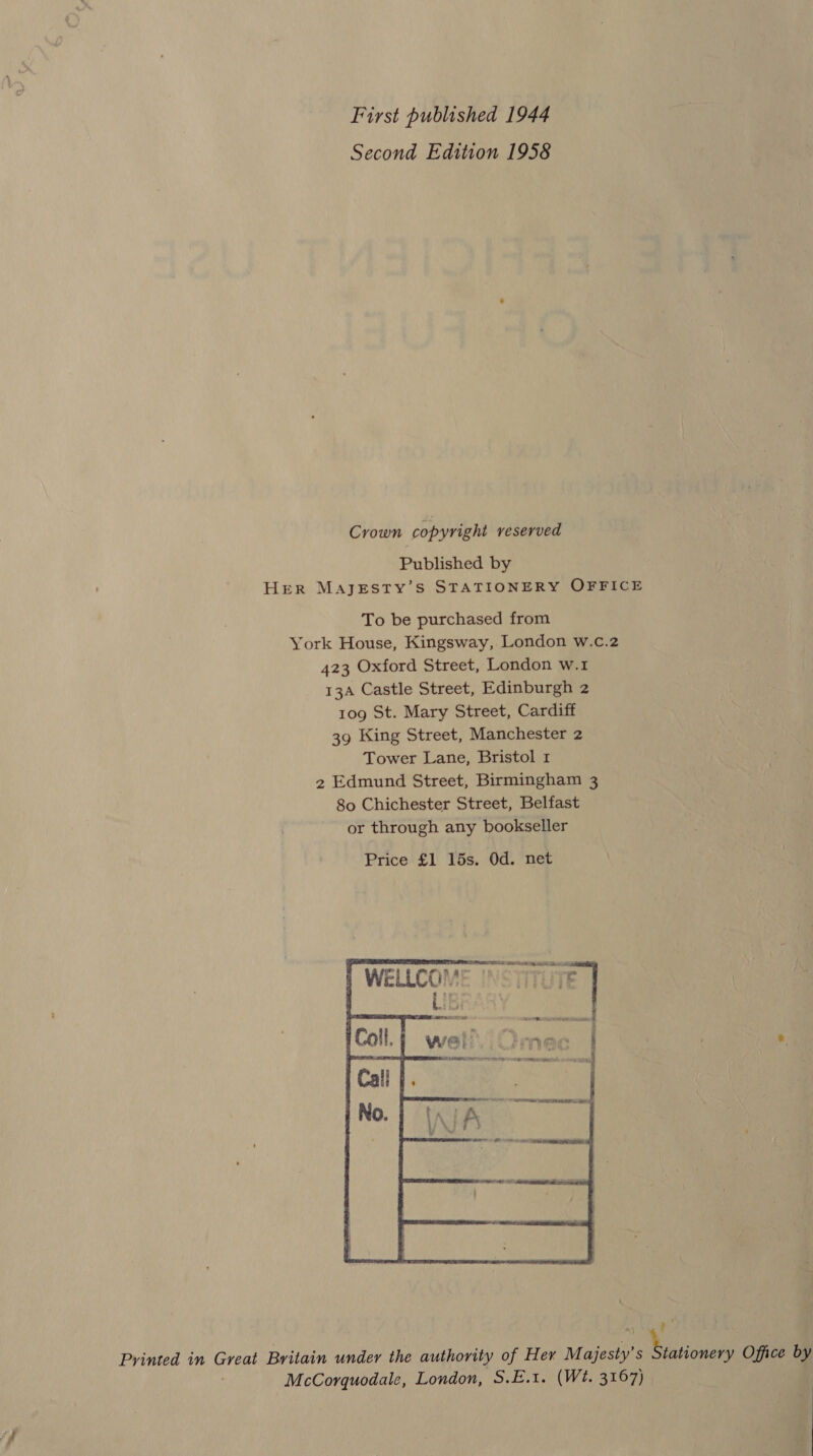 First published 1944 Second Edition 1958 Crown copyright veserved Published by HER MAJESTY’S STATIONERY OFFICE To be purchased from York House, Kingsway, London w.c.2 423 Oxford Street, London w.1 13A Castle Street, Edinburgh 2 109 St. Mary Street, Cardiff 39 King Street, Manchester 2 Tower Lane, Bristol 1 2 Edmund Street, Birmingham 3 80 Chichester Street, Belfast or through any bookseller  / ae Printed in Great Britain under the authority of Her M ajesty’ s Risicsees Office by McCorquodale, London, S.E.1. (Wt. 3167)