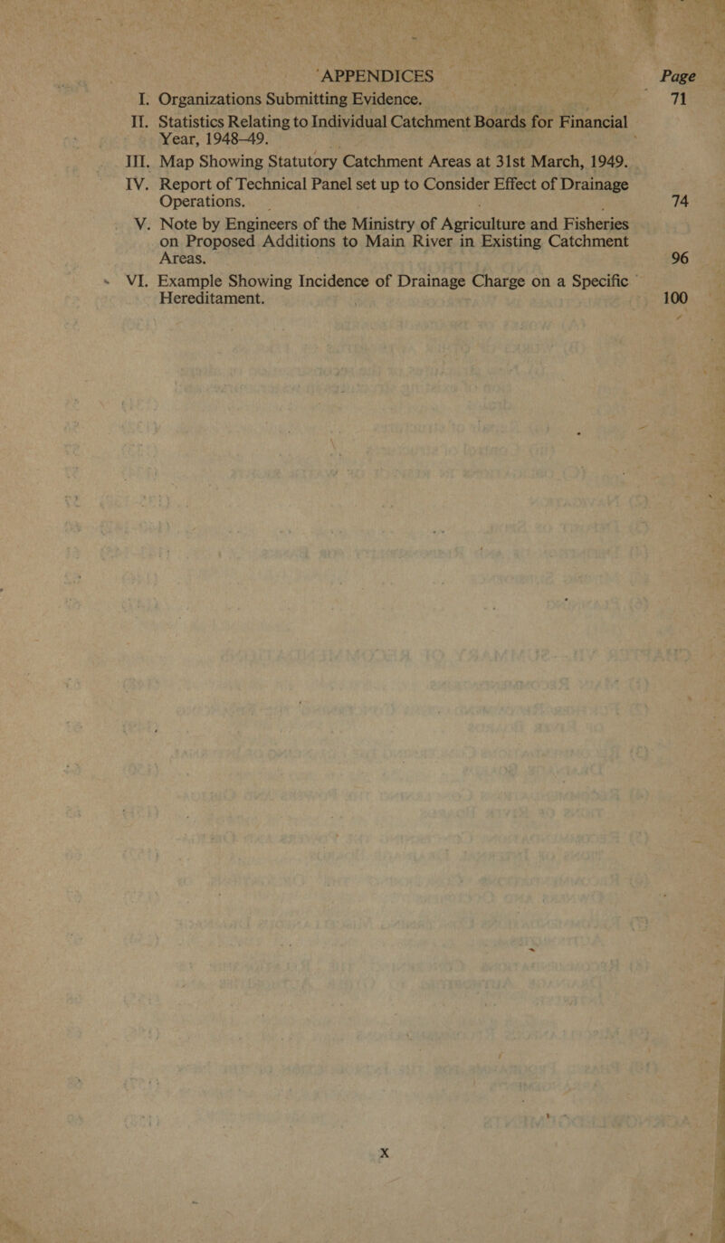&amp; ‘APPENDICES I. Organizations Submitting Evidence. Year, 1948-49. IV. Report of Technical Panel set up to Consider Effect of Drainage Operations. on Proposed Additions to Main River in Existing Catchment Areas. Hereditament. 74 96 100 —
