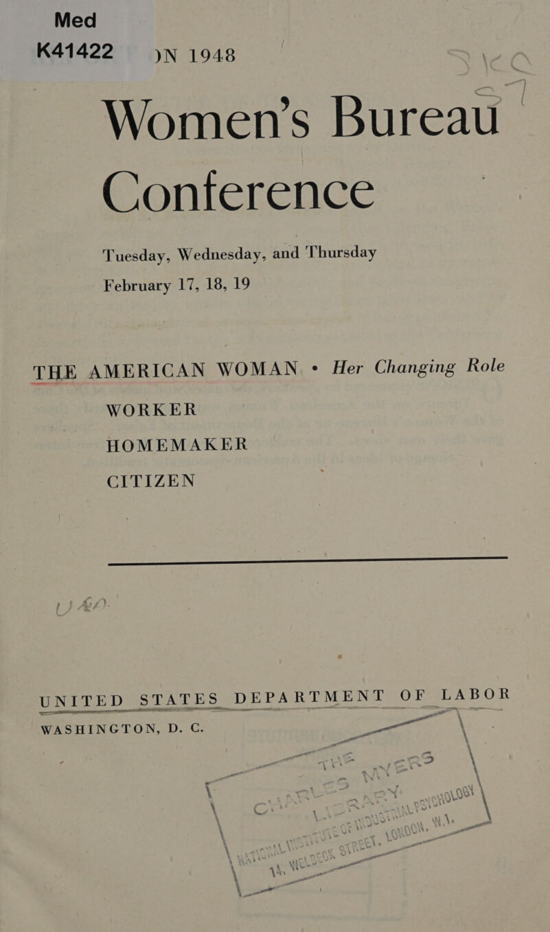 Med Women’s Bureau Conference Tuesday, Wednesday, and Thursday February 17, 18, 19 THE AMERICAN WOMAN © Her Changing Role WORKER HOMEMAKER GELLZEN UNITED STATES DEPARTMENT OF LABOR WASHINGTON, D. C. BO oe