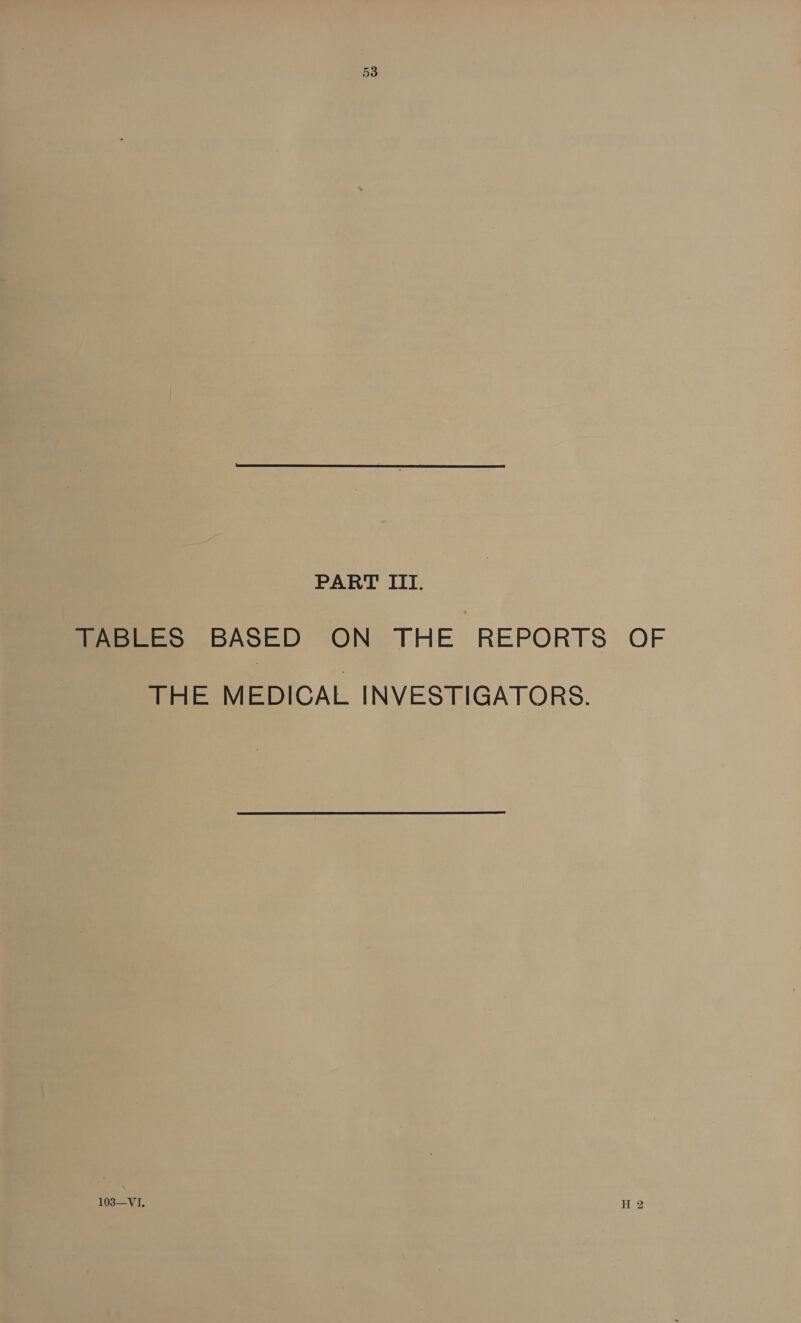 TABLES BASED ON THE REPORTS OF THE MEDICAL INVESTIGATORS.