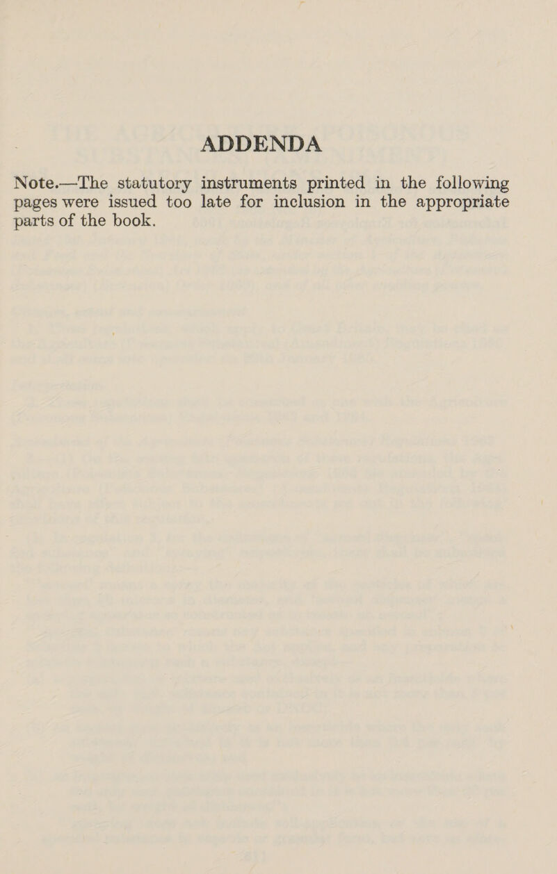 ADDENDA Note.—The statutory instruments printed in the following pages were issued too late for inclusion in the appropriate parts of the book.