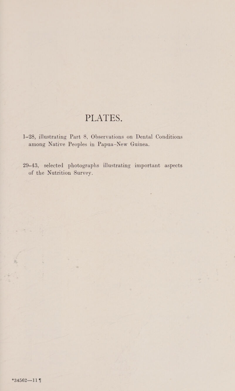 PRAEES, 1-28, illustrating Part 8, Observations on Dental Conditions among Native Peoples in Papua—New Guinea. 29-43, selected photographs illustrating important aspects of the Nutrition Survey.